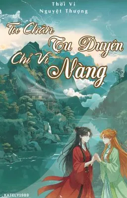 Ảnh bìa của Tu Chân Tu Duyên Chỉ Vì Nàng – Thời Vi Nguyệt Thượng