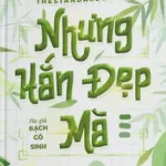 Nhưng Hắn Đẹp Mà – Bạch Cô Sinh