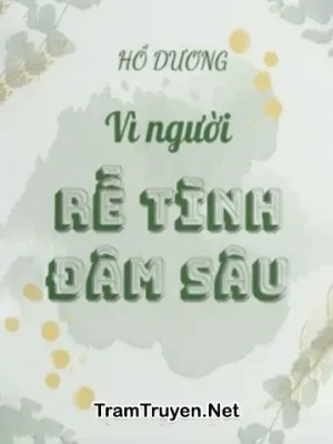 Ảnh bìa của Vì Người Rễ Tình Đâm Sâu