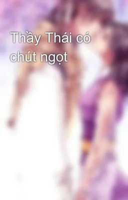 Ảnh bìa của Thầy Thái có chút ngọt [Truyện Đam Mỹ]