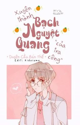 Ảnh bìa của [Đam Mỹ] Xuyên Thành Bạch Nguyệt Quang Của Tra Công