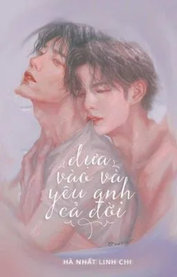 Ảnh bìa của [Đam mỹ LGBT] Dựa vào và yêu anh cả đời