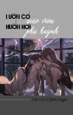 Ảnh bìa của Luôn Có Giáo Viên Muốn Mời Phụ Huynh – Cảnh Ngô