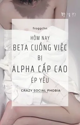 Ảnh bìa của [CAO H]HÔM NAY BETA CUỒNG VIỆC CŨNG BỊ ALPHA CAO CẤP ÉP YÊU