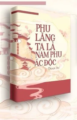Ảnh bìa của [Đam Mỹ – Hoàn] Phu lang ta là nam phụ ác độc