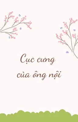 Ảnh bìa của [Đam Mỹ – Cao H] CỤC CƯNG CỦA ÔNG NỘI