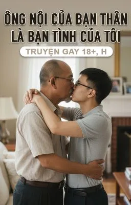 Ảnh bìa của ÔNG NỘI CỦA BẠN THÂN LÀ BẠN TÌNH CỦA TÔI – TRUYỆN GAY 18+