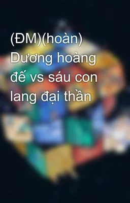 Ảnh bìa của Dương hoàng đế vs sáu con lang đại thần