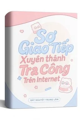 Ảnh bìa của [Đam Mỹ] Sợ Giao Tiếp Xuyên Thành Tra Công Trên Internet