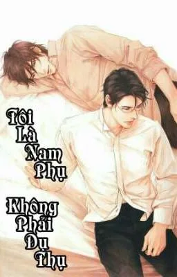 Ảnh bìa của [Đam Mỹ] Tôi Là Nam Phụ, Không Phải Dụ Thụ