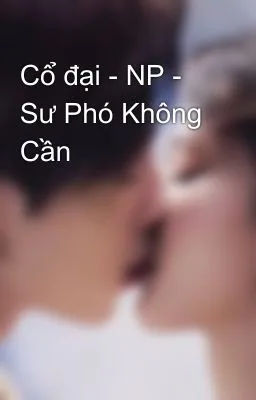 Ảnh bìa của Cổ đại – NP – Sư Phó Không Cần