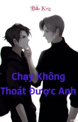 Ảnh bìa của [Truyện Gay BL] CHẠY KHÔNG THOÁT ĐƯỢC ANH