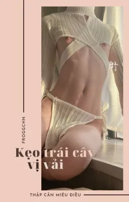 Ảnh bìa của [Đam Mỹ – Cao H] KẸO TRÁI CÂY HƯƠNG VẢI