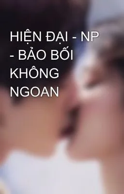 Ảnh bìa của [Cao H] – NP – BẢO BỐI KHÔNG NGOAN