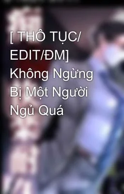 Ảnh bìa của [Đam Mỹ Cao H] Không Ngừng Bị Một Người Ngủ Quá
