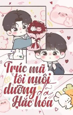 Ảnh bìa của Boylove] Trúc Mã Tôi Nuôi Dưỡng Đã Hắc Hoá