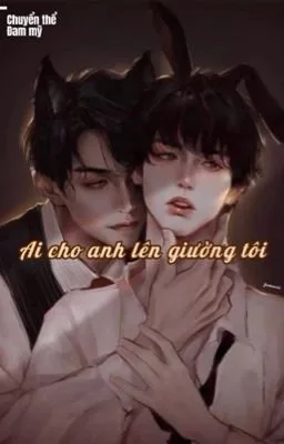 Ảnh bìa của [Boylove – Đam mỹ] Ai cho anh lên giường tôi?