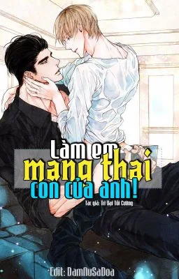 Ảnh bìa của [Đam Mỹ] Làm Em Mang Thai Con Của Anh! [Cao H]