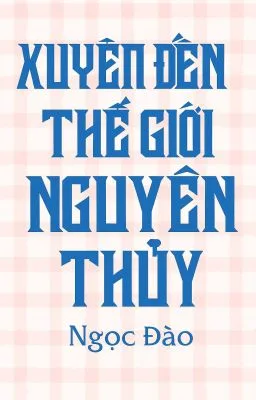 Ảnh bìa của [Đam Mỹ] Xuyên Về Thời Nguyên Thủy