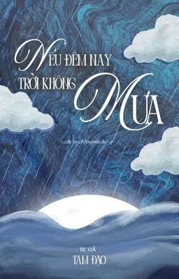 Ảnh bìa của [ĐM] Nếu Đêm Nay Trời Không Mưa – Tam Đạo