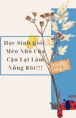 Ảnh bìa của Học Sinh Giỏi, Mèo Nhỏ Của Cậu Lại Làm Nũng Rồi!!!