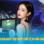 Cách Chơi Blackjack – Cập Nhật Luật Lệ Cơ Bản Cho Người Mới